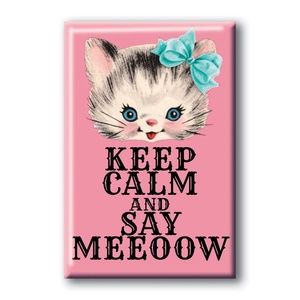 Keep Calm and Say Meeoow Magnet